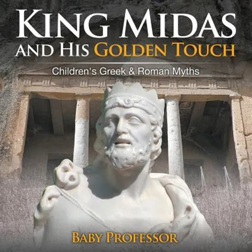 King Midas and His Golden Touch-Children's Greek & Roman Myths