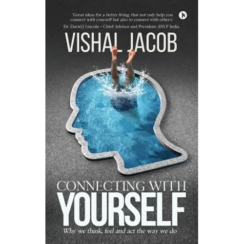 Connecting With Yourself: Why We Think, Feel And Act The Way We Do