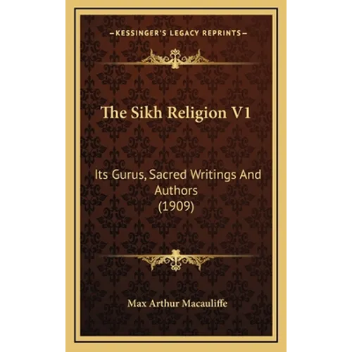 The Sikh Religion V1: Its Gurus, Sacred Writings And Authors (1909)
