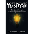 Soft Power Leadership: The Quiet Strength Behind Impactful Influence