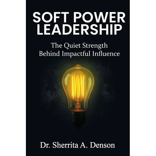 Soft Power Leadership: The Quiet Strength Behind Impactful Influence