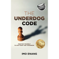 The Underdog Code: Position Yourself To Win Today and Tomorrow