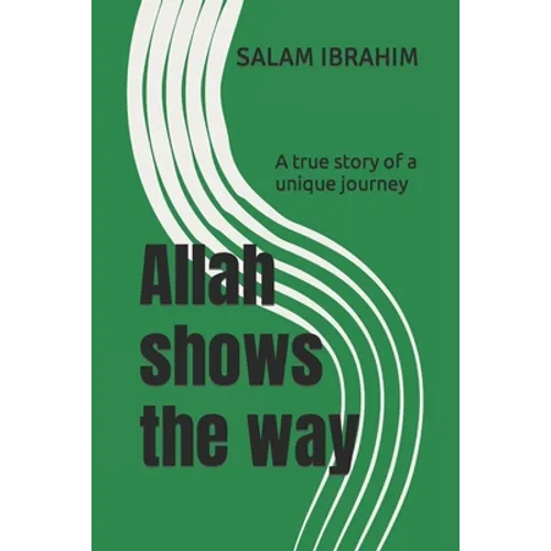 Allah shows the way: A true story of a unique journey