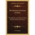 The Mormon Doctrine of Deity: The Roberts and Catholic Priest Van Der Donckt Discussion