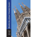 Barcelona Made Easy: The Best Walks, Sights, Restaurants, Hotels and Activities (Europe Made Easy)