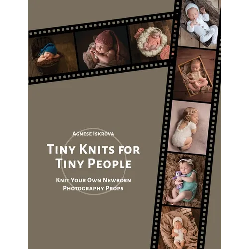 Tiny Knits for Tiny People: Knit Your Own Newborn Photography Props