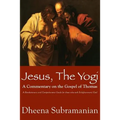 JESUS, The Yogi: A Commentary on the Gospel of Thomas