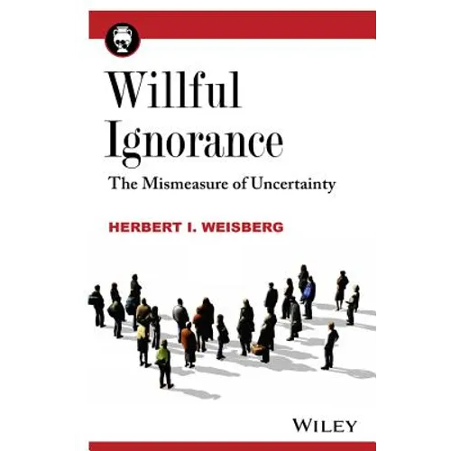 Willful Ignorance: The Mismeasure of Uncertainty