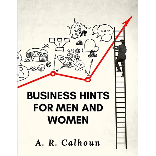 Business Hints for Men and Women: Basic Laws and Rules for Success in Business