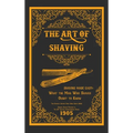 The Art of Shaving - Shaving Made Easy: What the Man Who Shaves Ought to Know