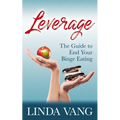 Leverage: The Guide to End Your Binge Eating