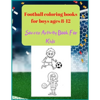 Football coloring books for boys ages 8-12: Soccer Activity Book For Kids - Paperback