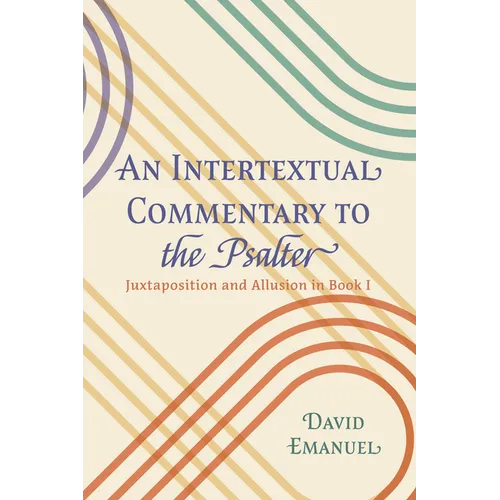 An Intertextual Commentary to the Psalter: Juxtaposition and Allusion in Book I