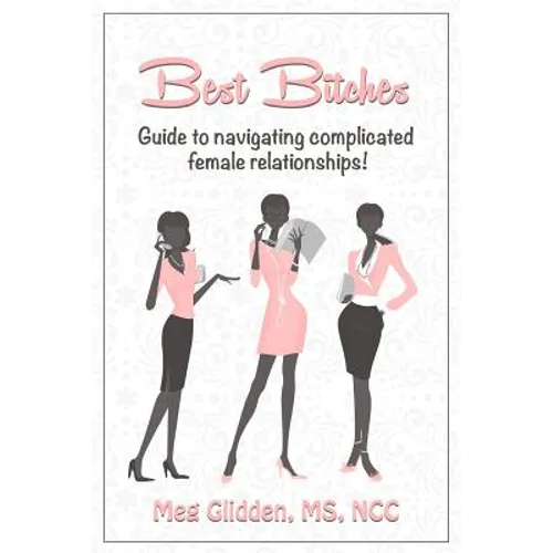 Best Bitches: Guide for Navigating Complicated Female Relationships