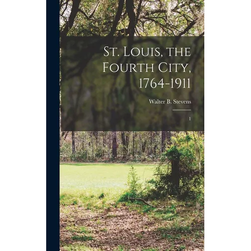 St. Louis, the Fourth City, 1764-1911: 1