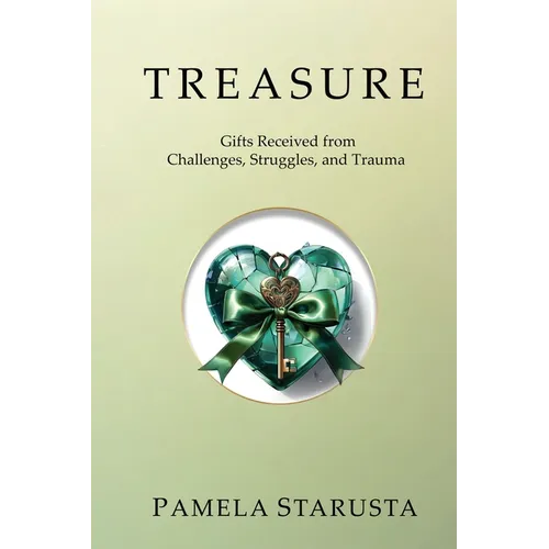 Treasure: Gifts Received from Challenges, Struggles, and Trauma