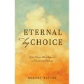 Eternal by Choice: Only Those Who Believe in Christ Live Forever