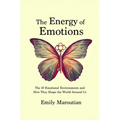 The Energy of Emotions: The 10 Emotional Environments and How They Shape The World Around Us