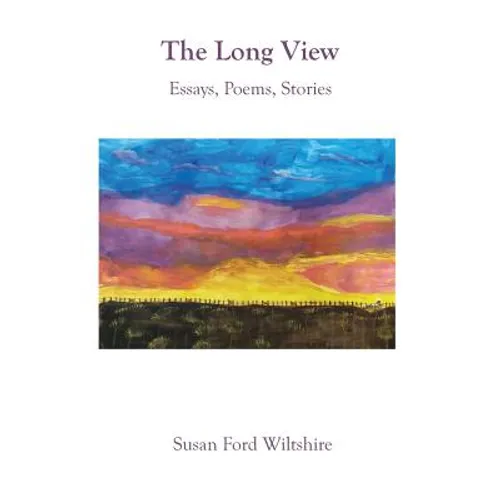 The Long View: Essays, Poems, Stories