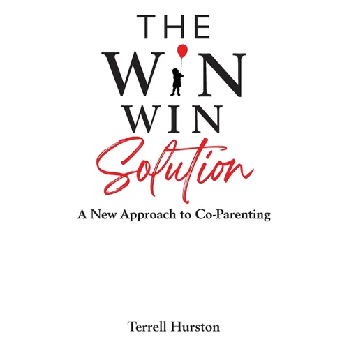 The Win-Win Solution: A New Approach to Co-Parenting