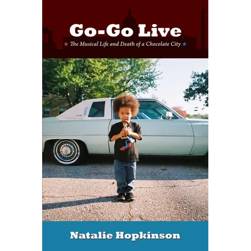 Go-Go Live: The Musical Life and Death of a Chocolate City