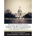 Electricity Grid Modernization: Progress Being Made on Cybersecurity Guidelines, But Key Challenges Remain to Be Addressed: Gao-11-117