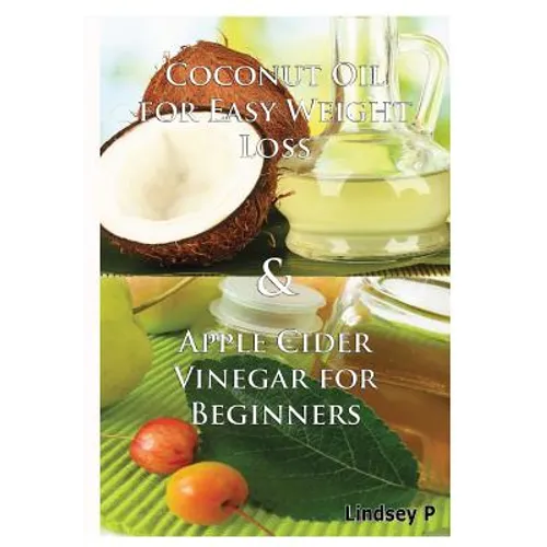 Coconut Oil For Easy Weight Loss & Apple Cider Vinegar For Beginners