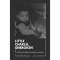 Little Charlie, Unbroken: Life is harsh but healing is possible