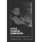 Little Charlie, Unbroken: Life is harsh but healing is possible - Paperback
