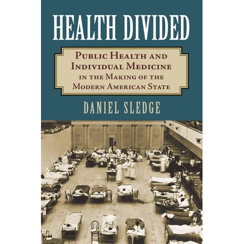 Health Divided: Public Health and Individual Medicine in the Making of the Modern American State