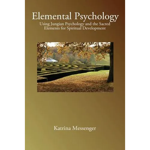 Elemental Psychology: Using Jungian Psychology and the Sacred Elements for Spiritual Development