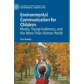 Environmental Communication for Children: Media, Young Audiences, and the More-Than-Human World
