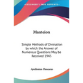 Manteion: Simple Methods of Divination by which the Answer of Numerous Questions May be Received 1943