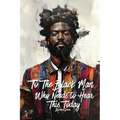 To The Black Man Who Needs To Hear This Today: Affirmations for Black Men