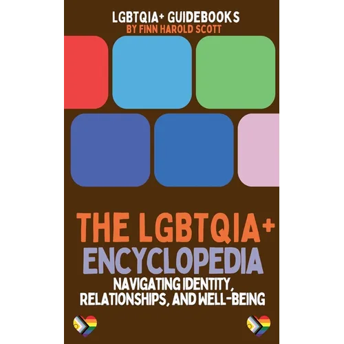 The LGBTQIA+ Encyclopedia: Navigating Identity, Relationships, and Well-being
