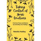 Taking Control Of Your Emotions: Find Inner Peace and Balance by Controlling Your Feelings