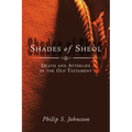 Shades of Sheol: Death and Afterlife in the Old Testament