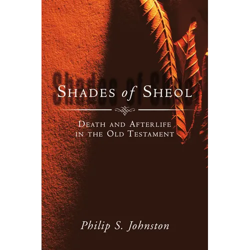 Shades of Sheol: Death and Afterlife in the Old Testament