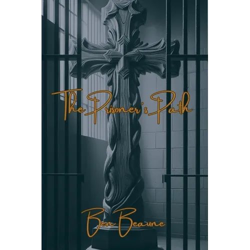 The Prisoner's Path: Lessons from the Lives of Biblical Men for Incarcerated Adults