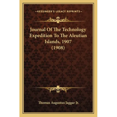Journal Of The Technology Expedition To The Aleutian Islands, 1907 (1908)