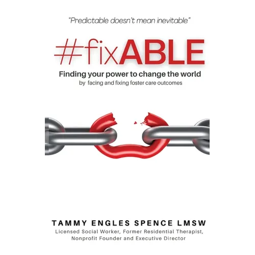 #fixABLE: Finding your power to change the world by facing and fixing foster care outcomes