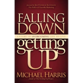 Falling Down Getting Up: A Story of Overcoming Life to Live