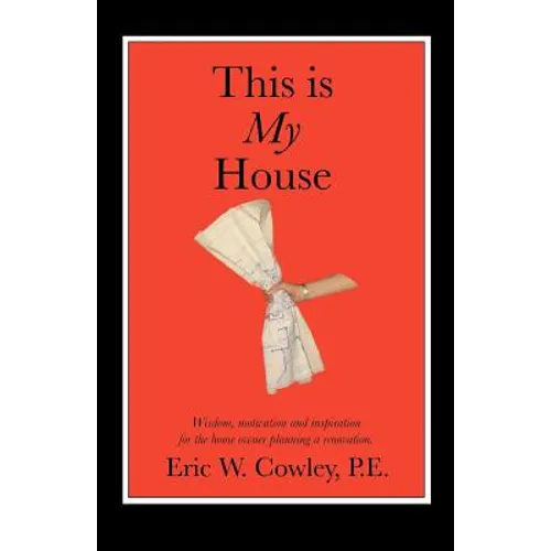 This is My House: Wisdom, motivation and inspiration for the home owner planning a renovation