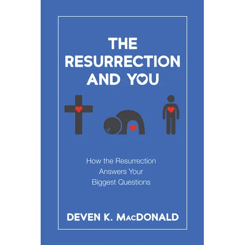 The Resurrection and You: How the Resurrection Answers Your Biggest Questions