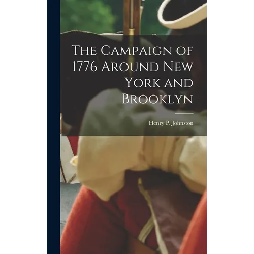 The Campaign of 1776 Around New York and Brooklyn