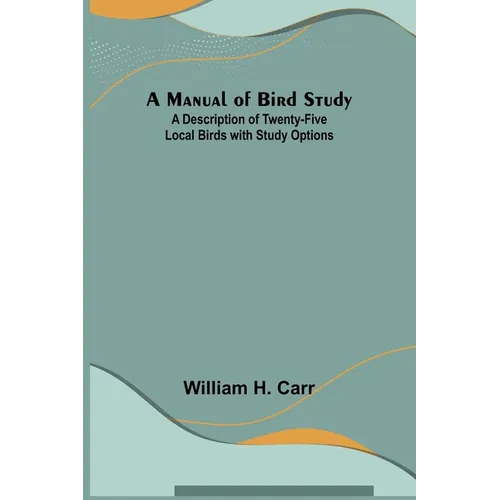 A Manual of Bird Study; A Description of Twenty-Five Local Birds with Study Options