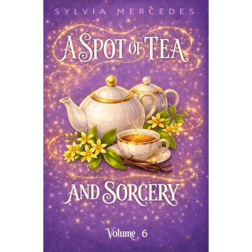 A Spot of Tea and Sorcery: a whimsical, cozy romantasy