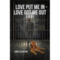 Love Put Me In - Love Got Me Out