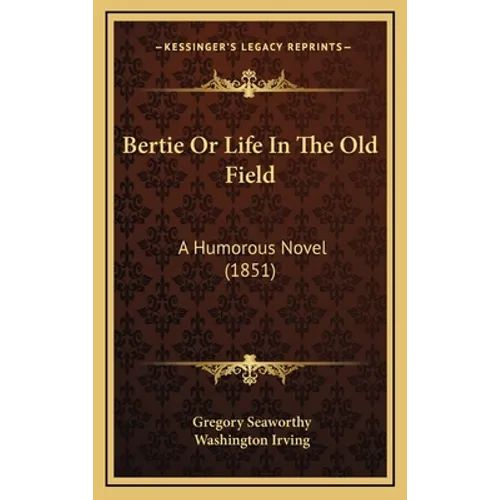 Bertie Or Life In The Old Field: A Humorous Novel (1851)