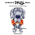 So Much to Drool About: Lessons for Living Large